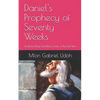 Daniel's Prophecy of Seventy Weeks: Understanding Unfolding Events of the End-Time - Paperback
