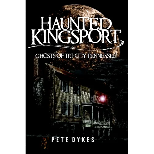 Haunted Kingsport: Ghosts of Tri-City Tennessee - Paperback