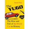 The Yugo: The Rise and Fall of the Worst Car in History - Paperback