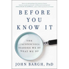 Before You Know It: The Unconscious Reasons We Do What We Do - Paperback