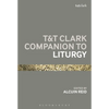 T&t Clark Companion to Liturgy - Paperback