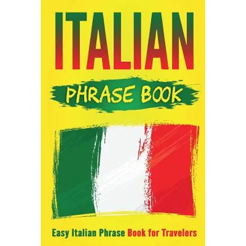 Italian Phrase Book: Easy Italian Phrase Book for Travelers - Paperback