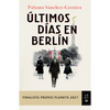 Últimos Días En Berlín (Finalista Premio Planeta 2021) - Paperback