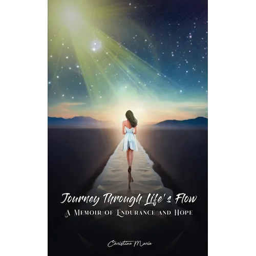 Journey Through Life's Flow: A Memoir of Endurance and Hope - Paperback