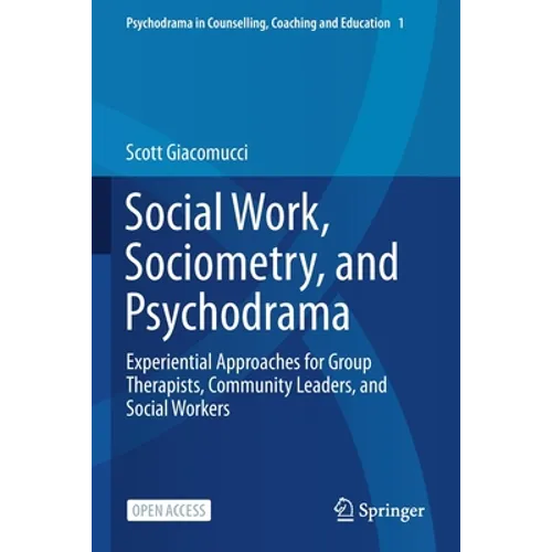 Social Work, Sociometry, and Psychodrama: Experiential Approaches for Group Therapists, Community Leaders, and Social Workers - Paperback