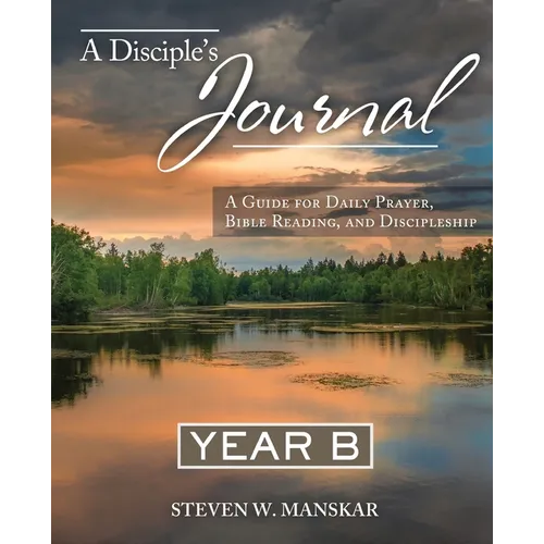 A Disciple's Journal Year B: A Guide for Daily Prayer, Bible Reading, and Discipleship - Paperback