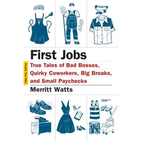 First Jobs: True Tales of Bad Bosses, Quirky Coworkers, Big Breaks, and Small Paychecks - Paperback