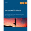 Stay young with Qi Gong: Volume 1: The 8 Brocades while standing and the 3 swing exercises - Paperback