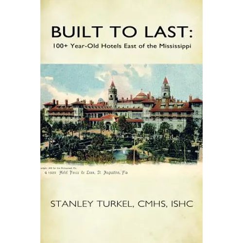 Built to Last: 100+ Year-Old Hotels East of the Mississippi - Paperback