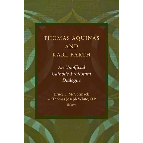 Thomas Aquinas and Karl Barth: An Unofficial Catholic-Protestant Dialogue - Paperback