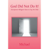 God Did Not Do It!: (Scriptures Religion Uses to Say He Did) - Paperback