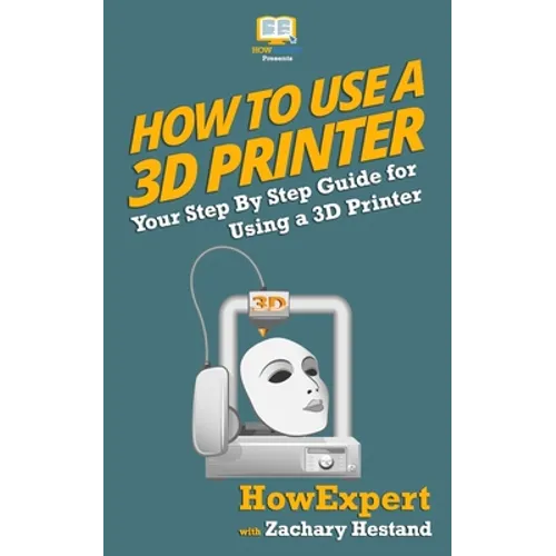 How To Use a 3D Printer - Paperback