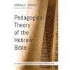 Pedagogical Theory of the Hebrew Bible: An Application of Educational Theory to Biblical Texts - Paperback