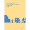 Classical Music Radio in the United Kingdom, 1945-1995 - Paperback