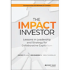The Impact Investor: Lessons in Leadership and Strategy for Collaborative Capitalism - Hardcover
