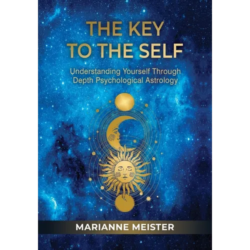 The Key to the Self: Understanding Yourself Through Depth Psychological Astrology - Hardcover