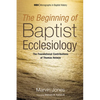 The Beginning of Baptist Ecclesiology: The Foundational Contributions of Thomas Helwys - Hardcover