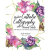 Modern Catholic Calligraphy With Ancient Saints: For Brush Lettering Beginners - Paperback