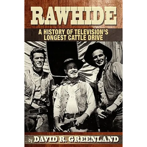 Rawhide a History of Television's Longest Cattle Drive - Paperback