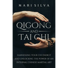 Qigong and Tai Chi: Harnessing Your Chi Energy and Unlocking the Power of an Internal Chinese Martial Art - Hardcover