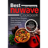 Best Nuwave Cookbook: Quick & Easy Nuwave Oven Recipes to Fry, Grill and Bake Lo - Paperback