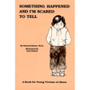 Something Happened and I'm Scared to Tell: A Book for Young Victims of Abuse - Paperback