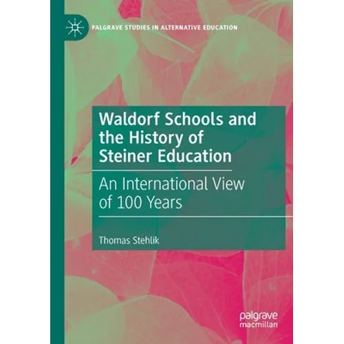 Waldorf Schools and the History of Steiner Education: An International View of 100 Years - Paperback