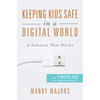 Keeping Kids Safe in a Digital World: A Solution That Works - Paperback
