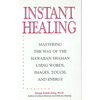 Instant Healing: Mastering the Way of the Hawaiian Shaman Using Words, Images, Touch, and Energy - Hardcover