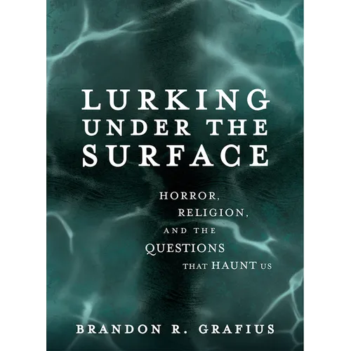 Lurking Under the Surface: Horror, Religion, and the Questions That Haunt Us - Paperback