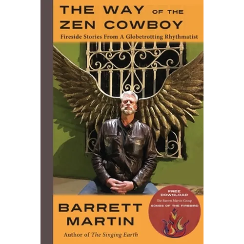 The Way Of The Zen Cowboy: Fireside Stories From A Globetrotting Rhythmatist - Paperback