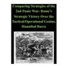 Comparing Strategies of the 2nd Punic War: Rome's Strategic Victory Over the Tactical/Operational Genius, Hannibal Barca - Paperback