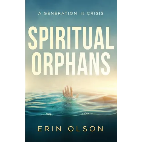 Spiritual Orphans: A Generation in Crisis - Paperback