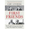 First Friends: The Powerful, Unsung (and Unelected) People Who Shaped Our Presidents - Paperback