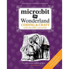 micro: bit in Wonderland: Coding & Craft with the BBC micro: bit (microbit) - Paperback