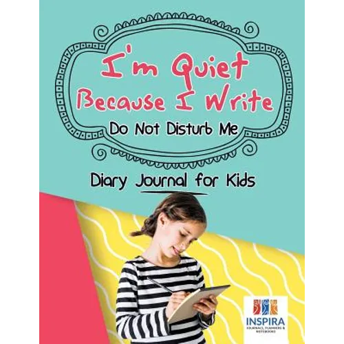 I'm Quiet Because I Write Do Not Disturb Me Diary Journal for Kids - Paperback