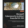 Microsoft Cybersecurity Architect Exam Ref SC-100: Get certified with ease while learning how to develop highly effective cybersecurity strategies - Paperback