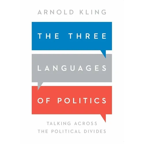 The Three Languages of Politics: Talking Across the Political Divides - Paperback