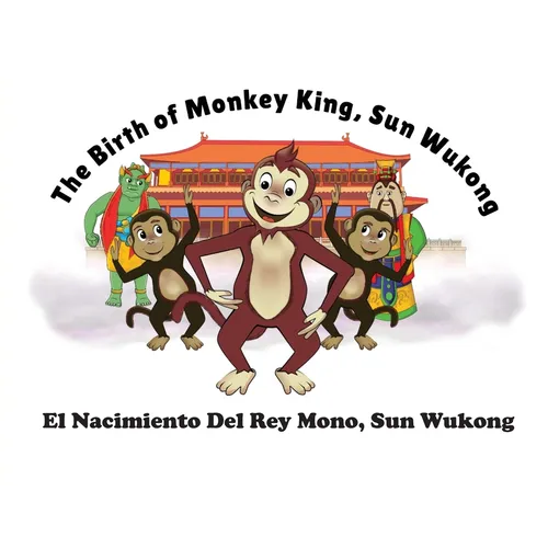 The Birth of Monkey King, Sun Wu Kong / El Nacimiento Del Rey Mono, Sun Wukong - Paperback