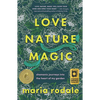 Love, Nature, Magic: Shamanic Journeys Into the Heart of My Garden - Hardcover