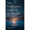 This Transfigured Chapel of the Threads - Paperback