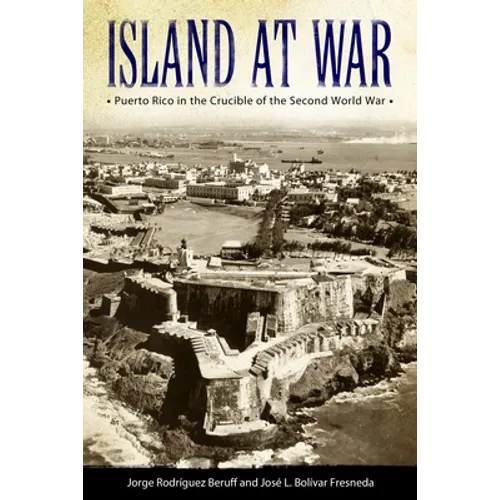 Island at War: Puerto Rico in the Crucible of the Second World War - Paperback