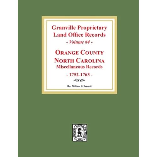 Granville Proprietary Land Office Records: Orange County, North Carolina. (Volume #4): Miscellaneous Records - Paperback