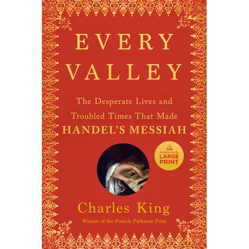 Every Valley: The Desperate Lives and Troubled Times That Made Handel's Messiah - Paperback