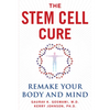 The Stem Cell Cure: Remake Your Body and Mind - Hardcover
