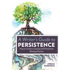 A Writer's Guide To Persistence: How to Create a Lasting and Productive Writing Practice - Paperback