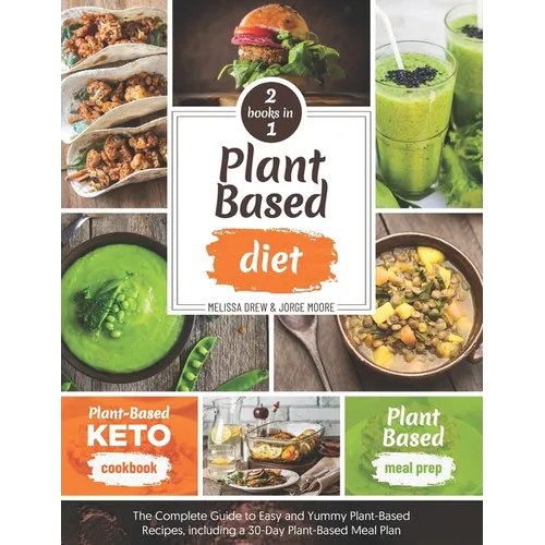 Plant-Based Diet: 2 BOOKS IN 1: Plant-Based Meal Prep + Plant-Based Keto Cookbook - The Complete Guide to Easy and Yummy Plant-Based Rec - Paperback