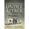 Entrepreneurism Under Attack: The Left Has No Calluses - Hardcover