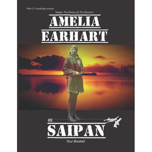 Amelia Earhart on Saipan Tour Booklet: Telling the real story - Paperback