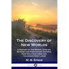 The Discovery of New Worlds: A History of the Roman, English, Spanish and Portuguese Empires; How Each Explored and Colonized New Lands - Paperback